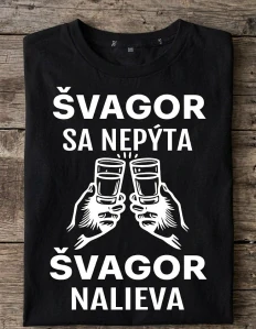 Pánske tričko: Švagor sa nepýta, švagor nalieva