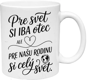 Hrnček s venovaním: Pre svet si iba otec ale pre našu rodinu si celý svet(s krabičkou)