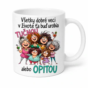 K eramický hrnček - Všetky dobré veci v živote ťa buď urobia tučnou, alebo opitou (s krabičkou)